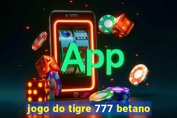 jogo do tigre 777 betano